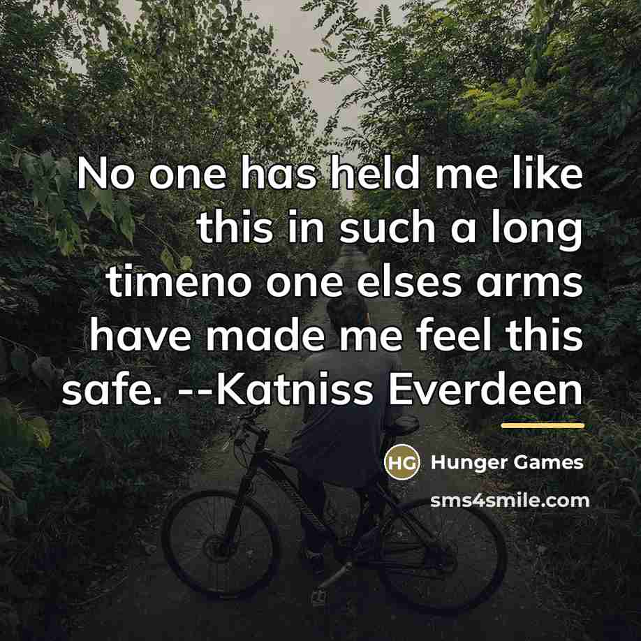 “No one has held me like this in such a…” quote by Hunger Games