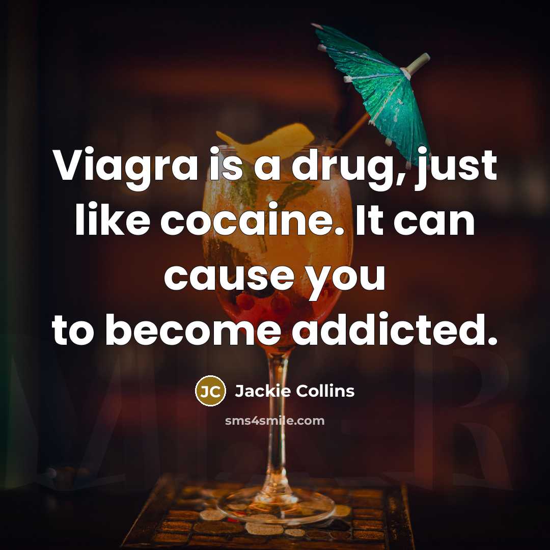 “Viagra is a drug, just like cocaine. It can cause…” quote by Jackie Collins