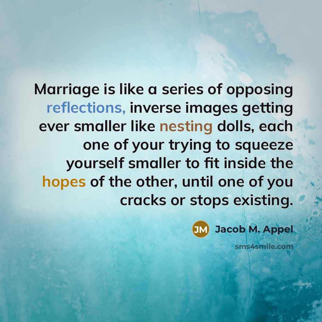 “Marriage is like a series of opposing reflections, inverse images…” quote by Jacob M. Appel