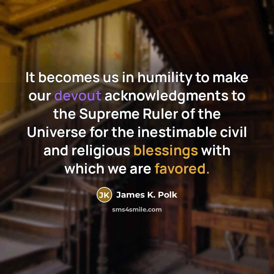 “It becomes us in humility to make our devout acknowledgments…” quote by James K. Polk