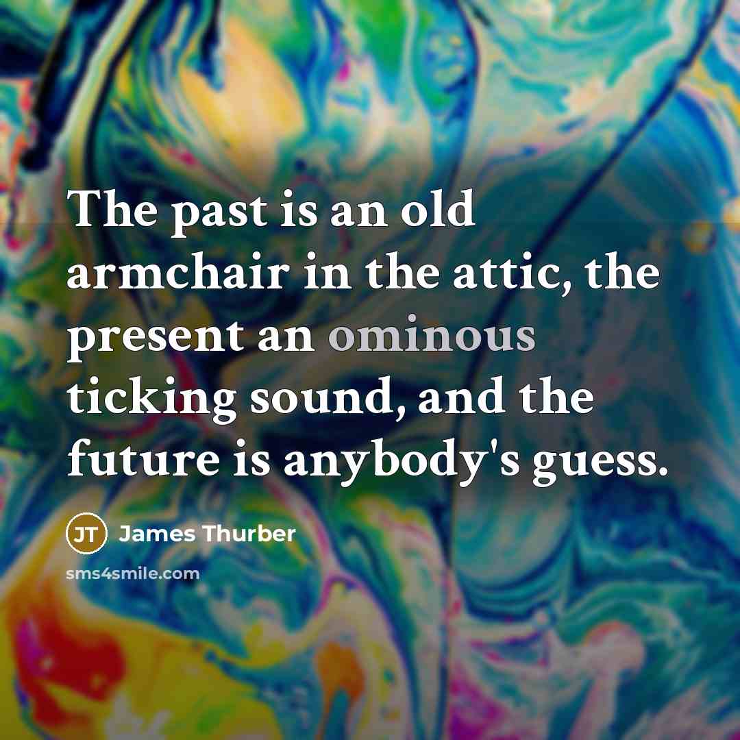 “The past is an old armchair in the attic, the…” quote by James Thurber