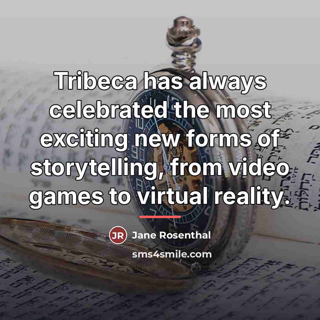 “Tribeca has always celebrated the most exciting new forms of…” quote by Jane Rosenthal