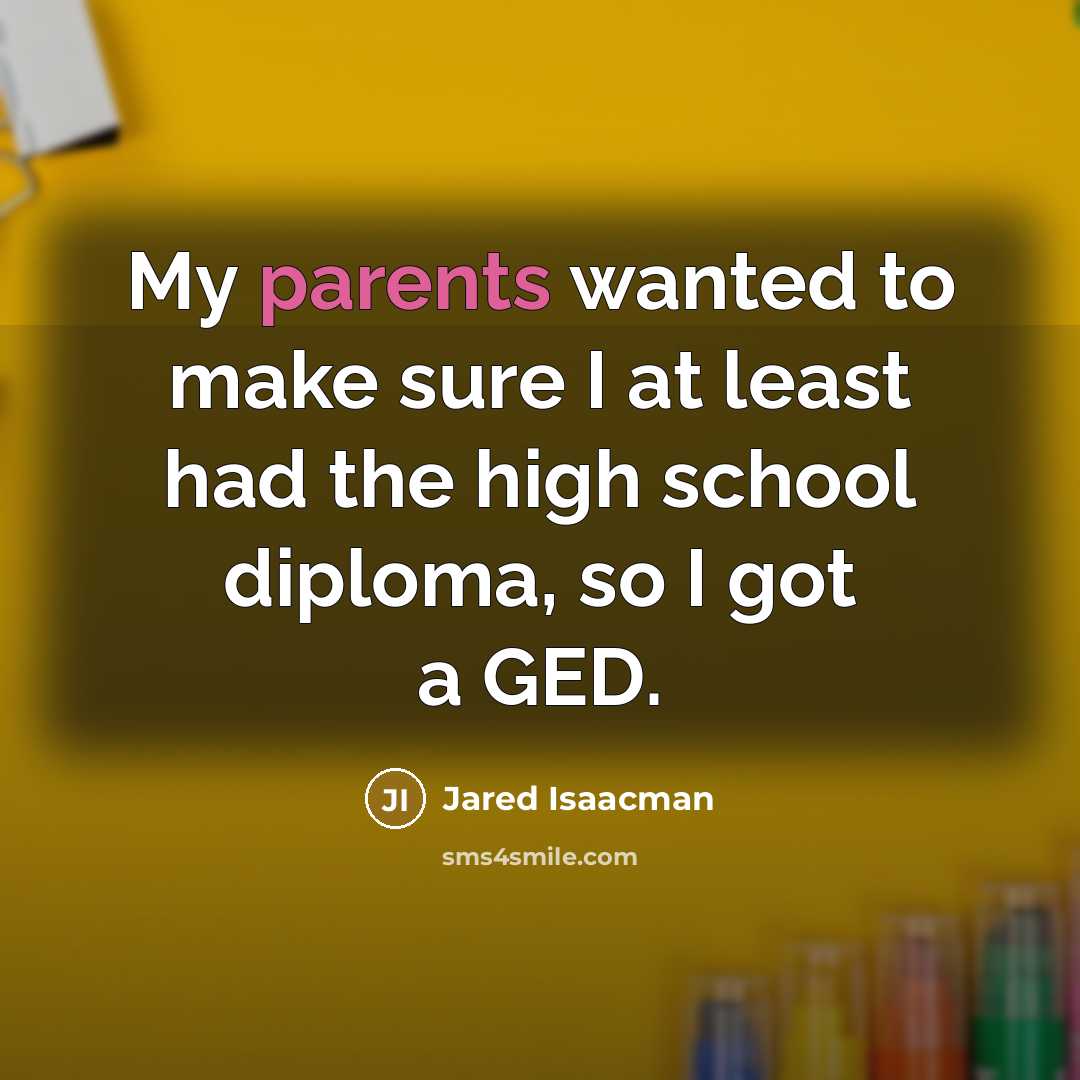 “My parents wanted to make sure I at least had the high school diploma, so I got a GED.” quote by Jared Isaacman