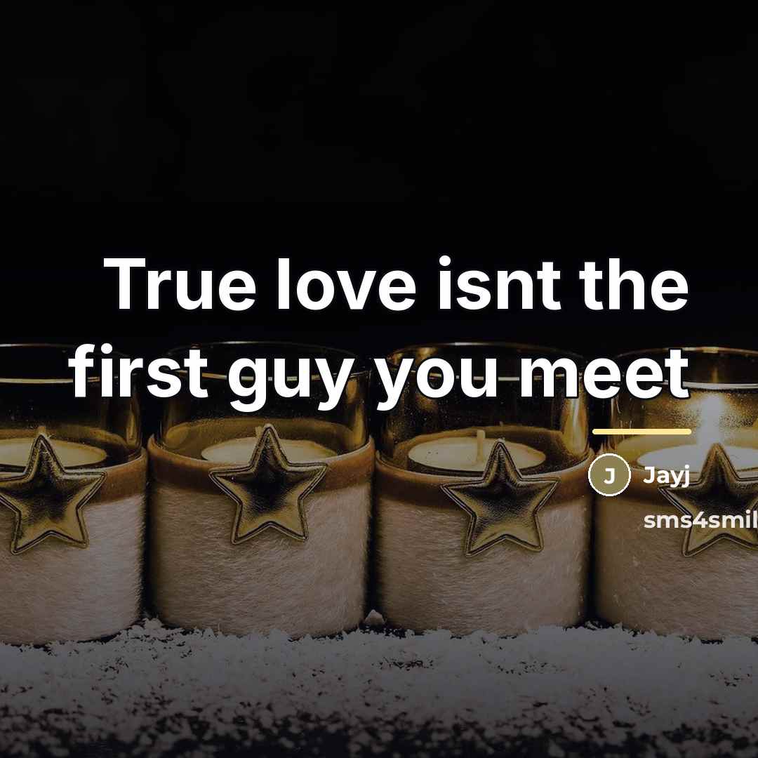 “True love isnt the first guy you meet…” quote by Jayj