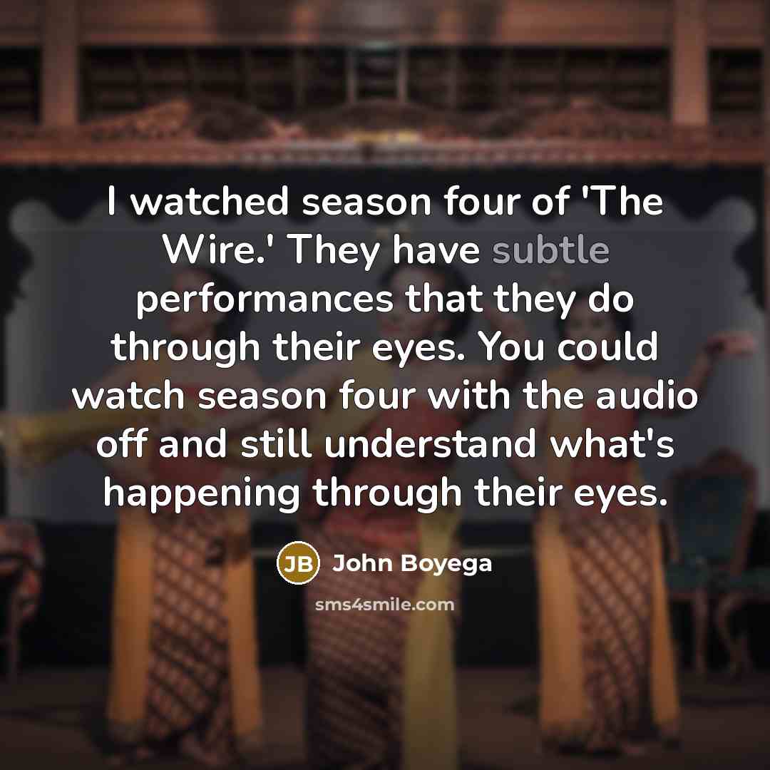 “I watched season four of 'The Wire.' They have subtle…” quote by John Boyega