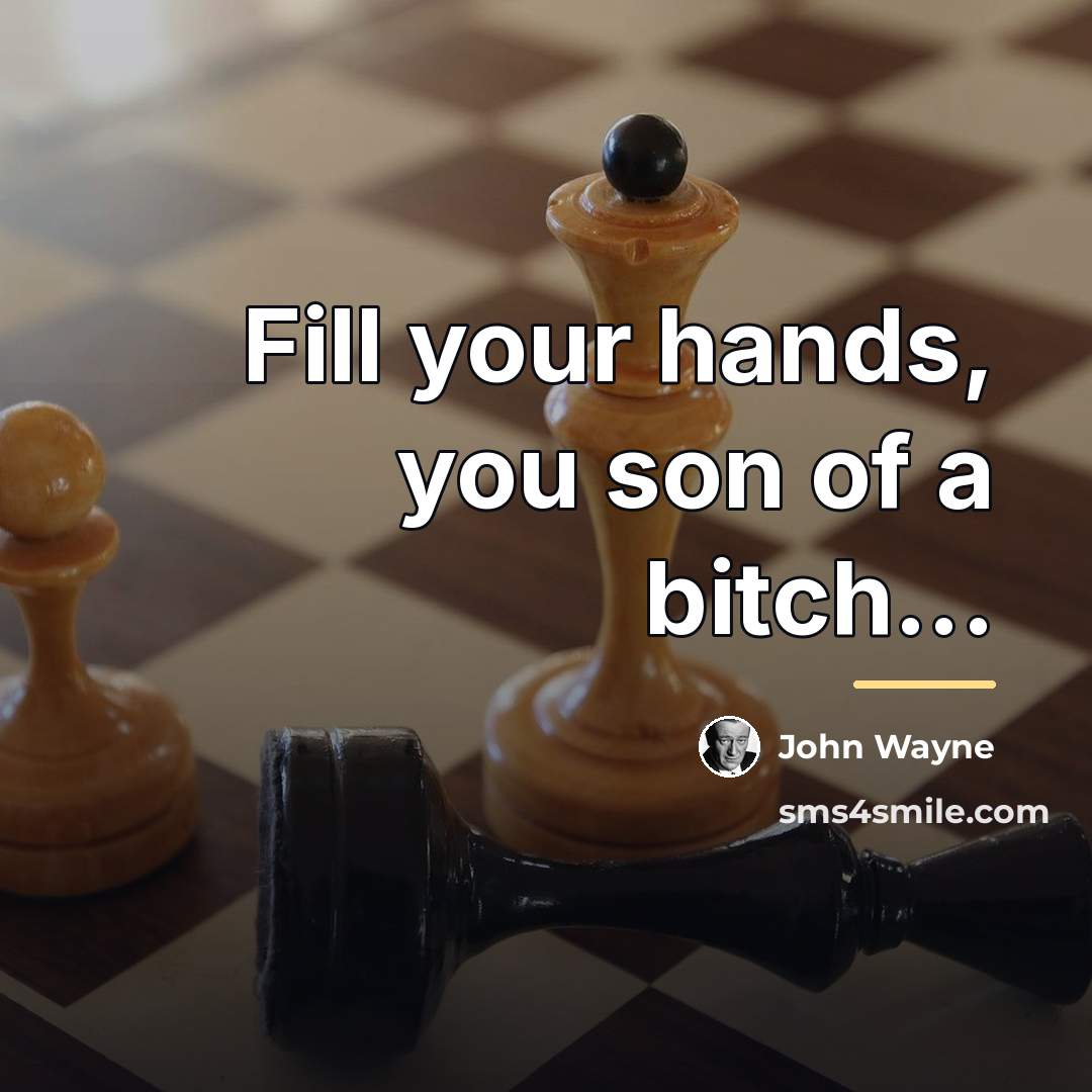 “Fill your hands, you son of a bitch...…” quote by John Wayne