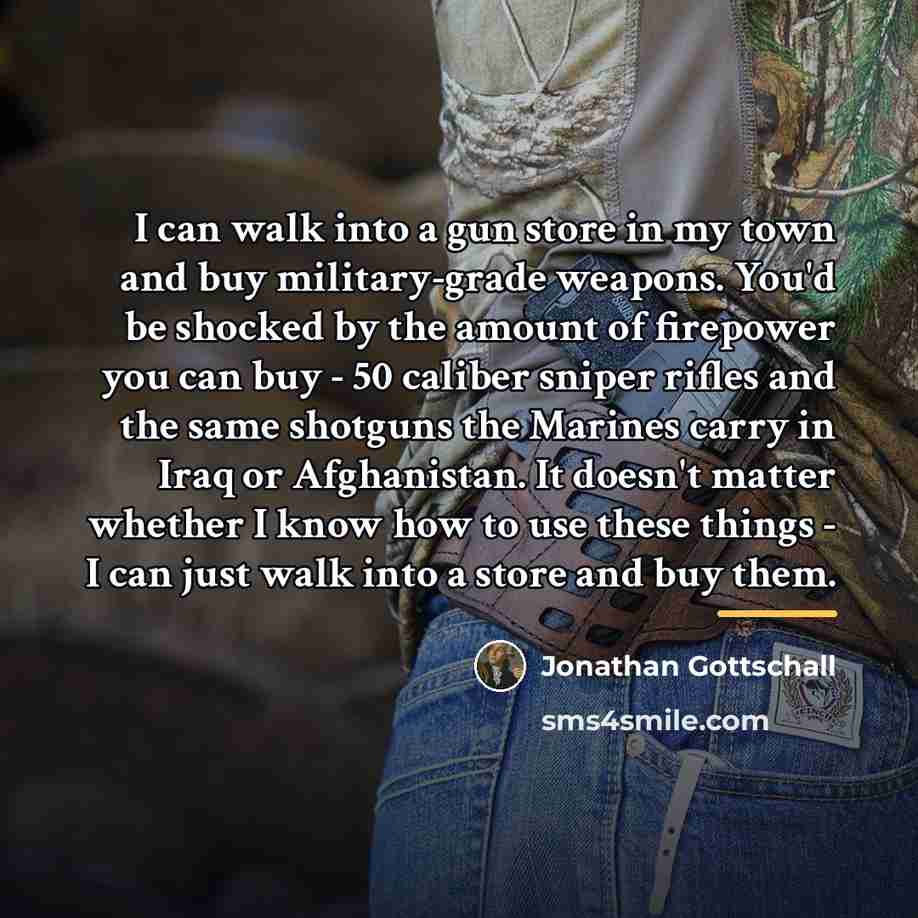 “I can walk into a gun store in my town…” quote by Jonathan Gottschall