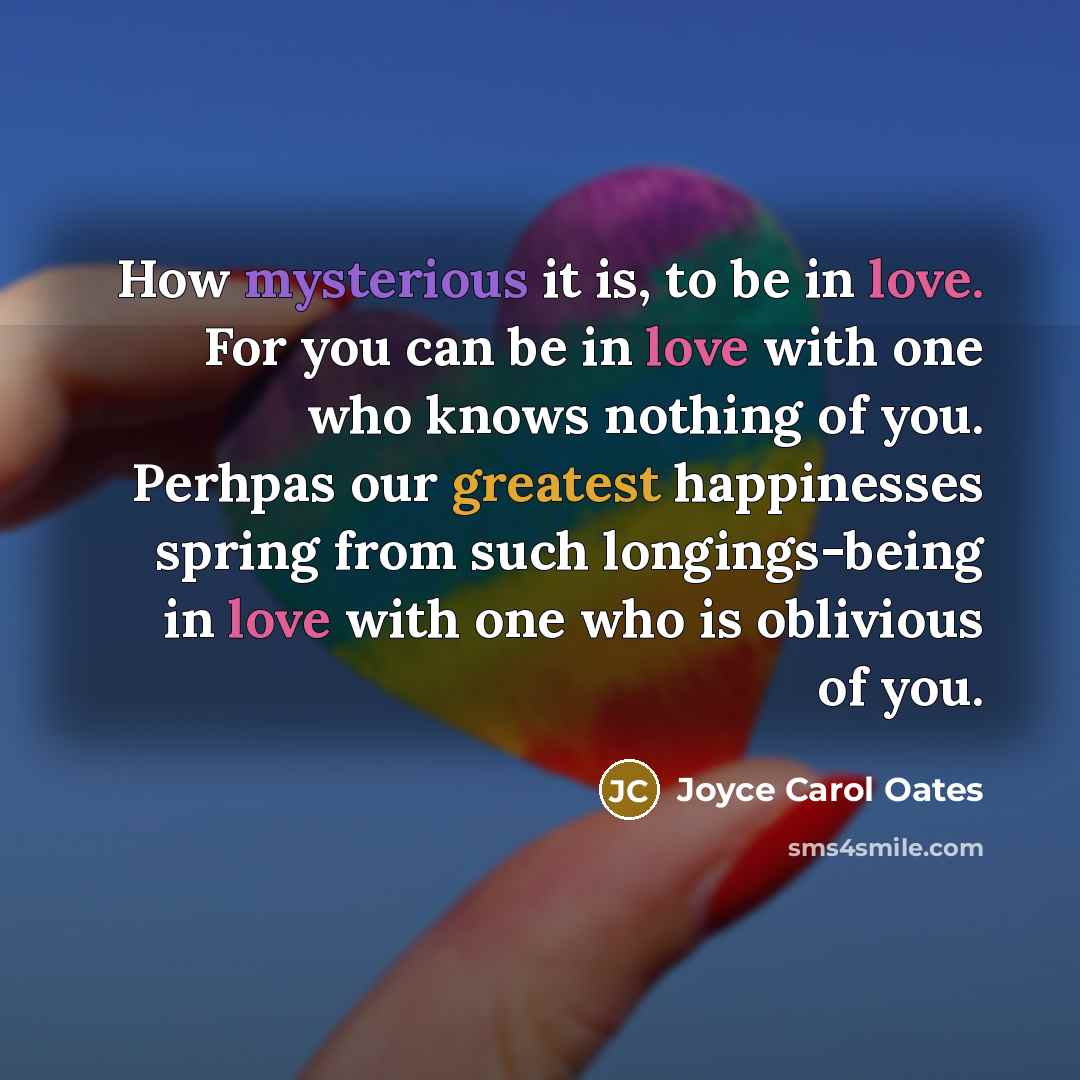 “How mysterious it is, to be in love. For you…” quote by Joyce Carol Oates