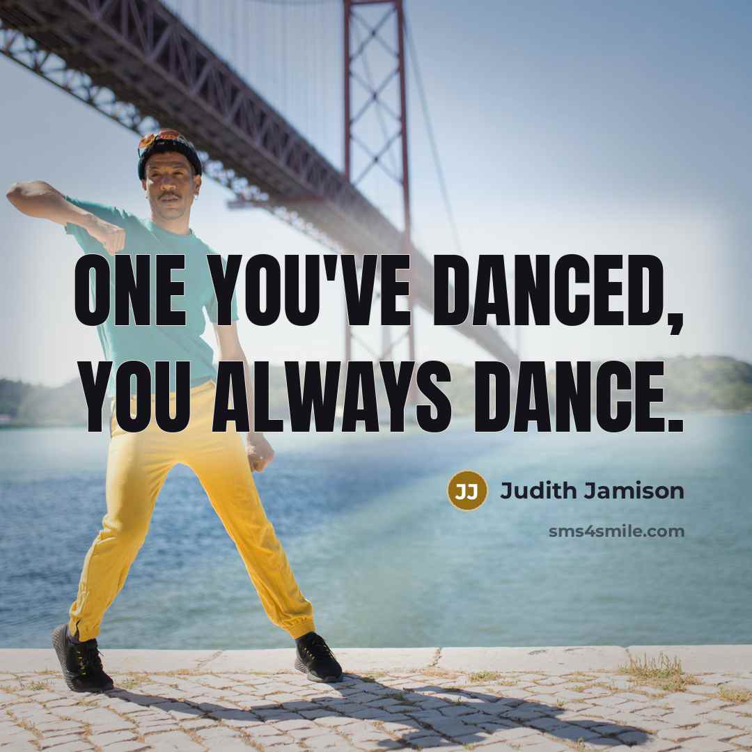 “One you've danced, you always dance.…” quote by Judith Jamison