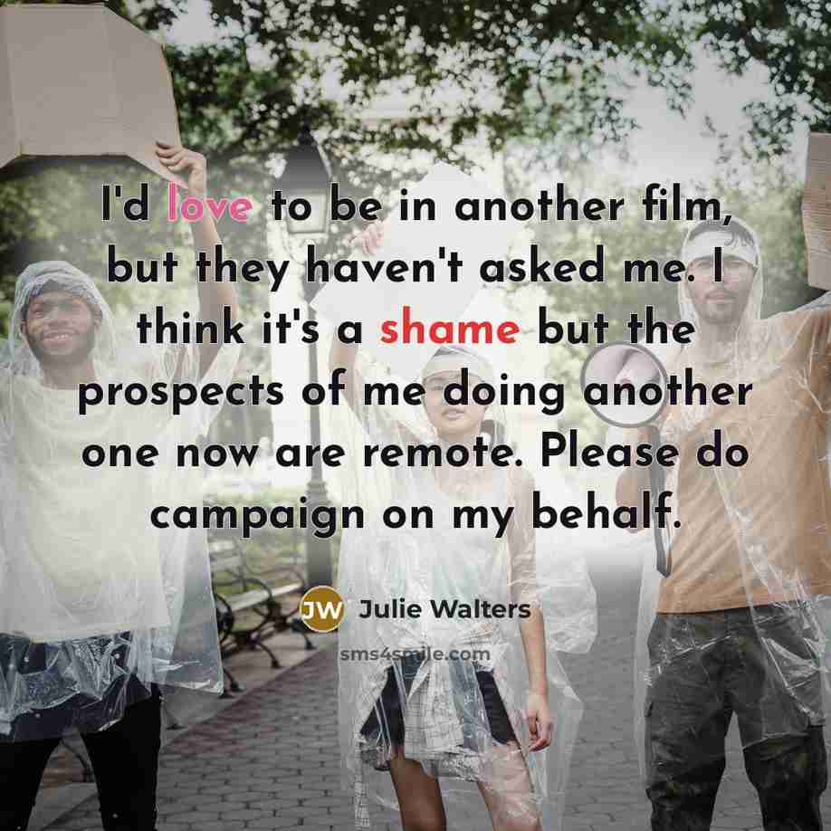 “I'd love to be in another film, but they haven't…” quote by Julie Walters