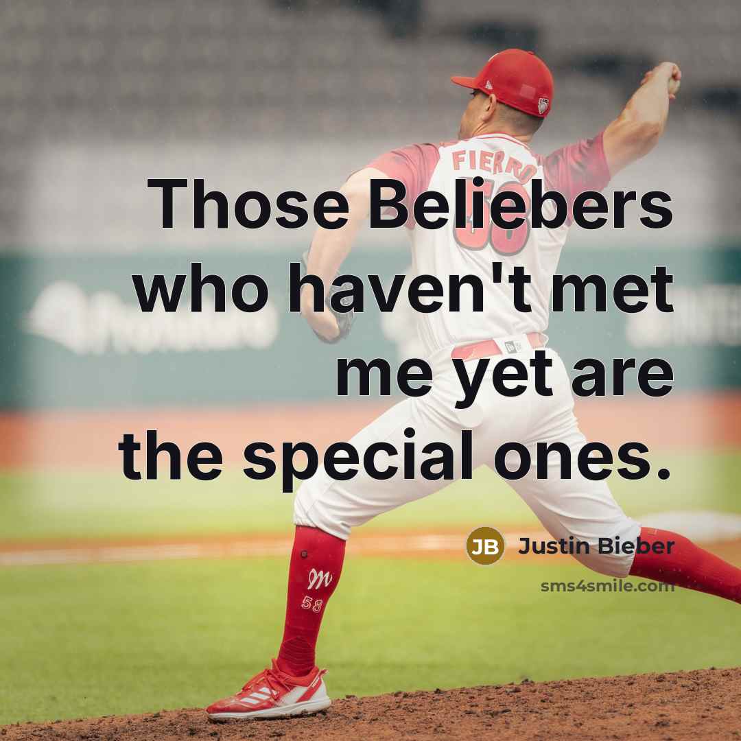 “Those Beliebers who haven't met me yet are the special…” quote by Justin Bieber