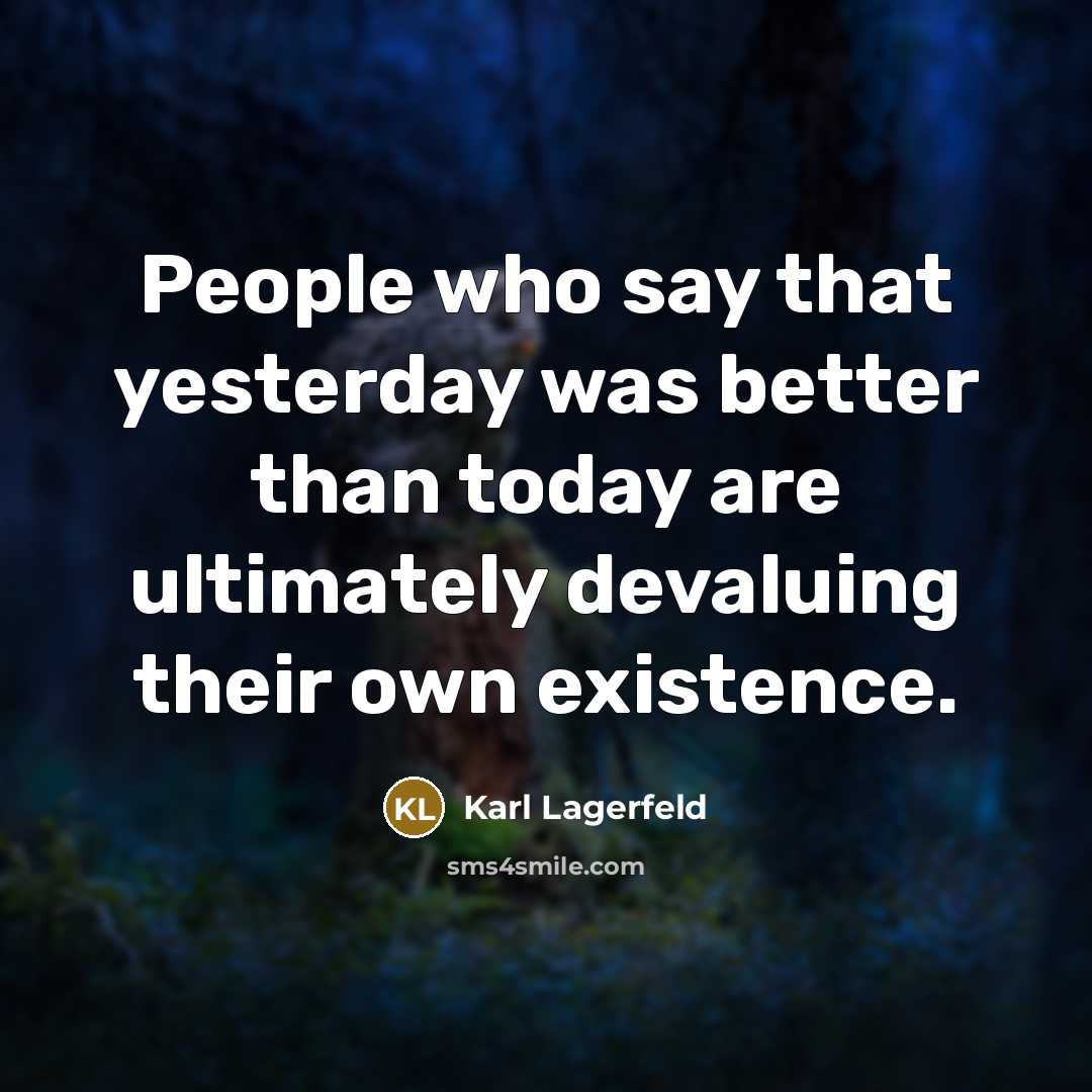 “People who say that yesterday was better than today are…” quote by Karl Lagerfeld