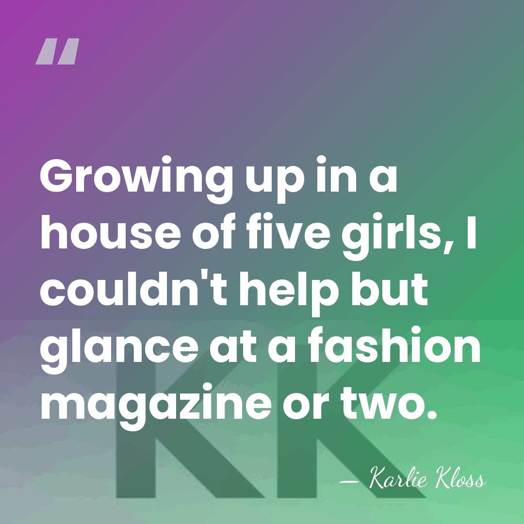 Growing up in a house of five girls, I couldn't help but&hellip; - Karlie Kloss