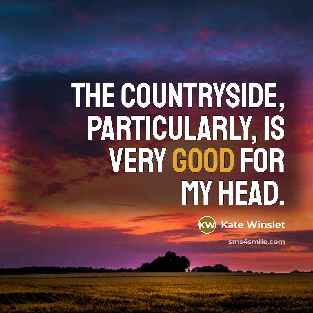 “The countryside, particularly, is very good for my head.…” quote by Kate Winslet