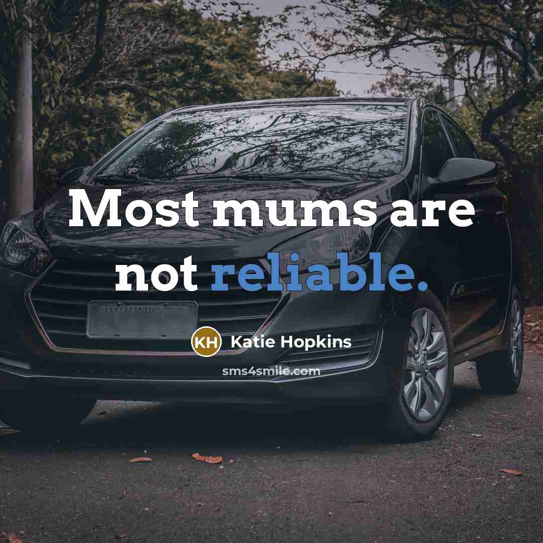 “Most mums are not reliable.…” quote by Katie Hopkins