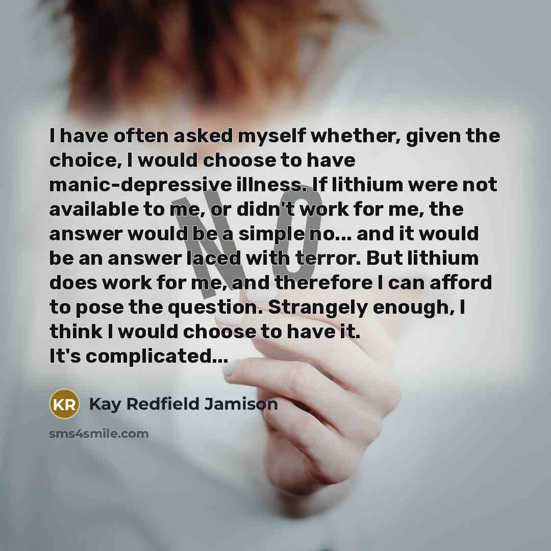 “I have often asked myself whether, given the choice, I…” quote by Kay Redfield Jamison