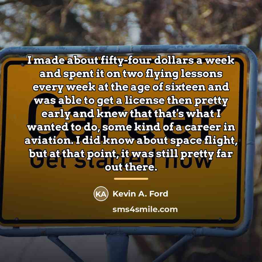“I made about fifty-four dollars a week and spent it…” quote by Kevin A. Ford