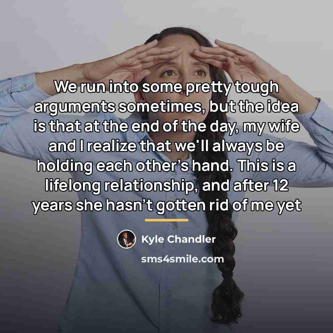 “We run into some pretty tough arguments sometimes, but the…” quote by Kyle Chandler