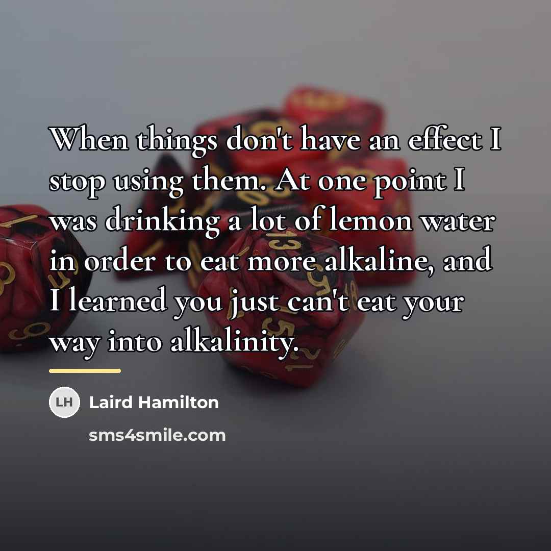 “When things don't have an effect I stop using them.…” quote by Laird Hamilton