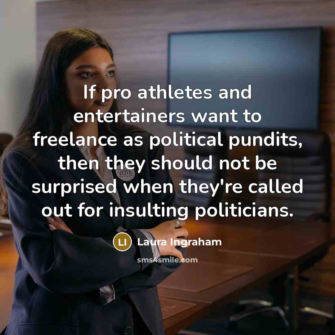 “If pro athletes and entertainers want to freelance as political…” quote by Laura Ingraham