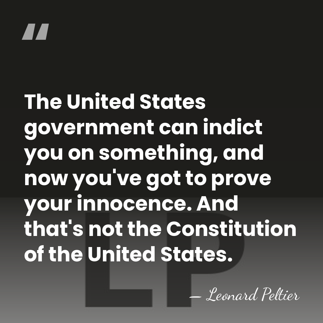 The United States government can indict you on something, and now you've&hellip; - Leonard Peltier