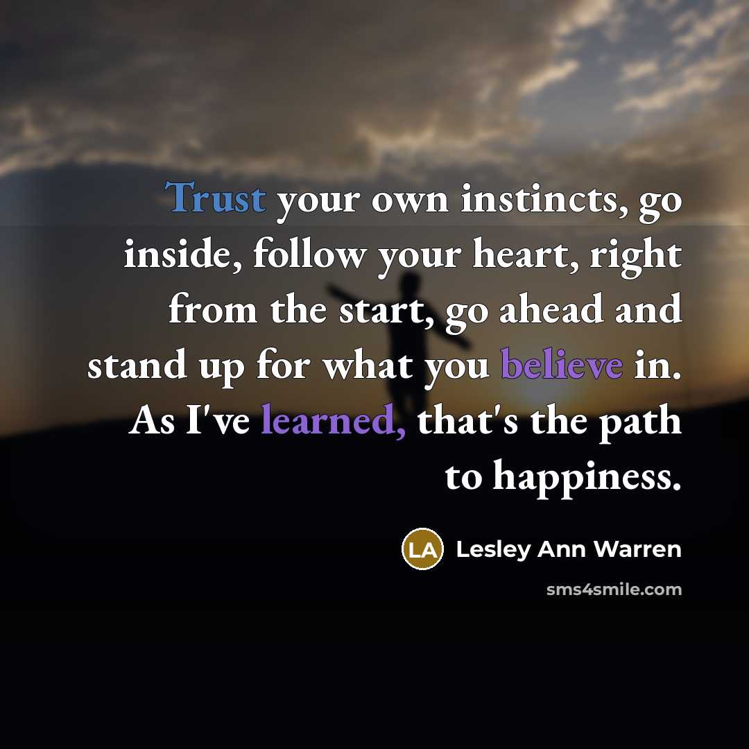 “Trust your own instincts, go inside, follow your heart, right…” quote by Lesley Ann Warren
