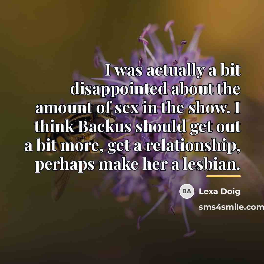 “I was actually a bit disappointed about the amount of…” quote by Lexa Doig