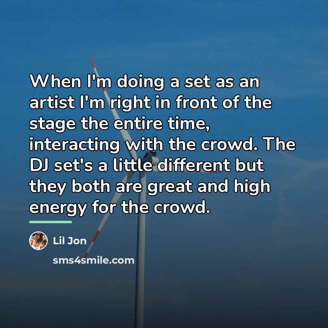 “When I'm doing a set as an artist I'm right…” quote by Lil Jon