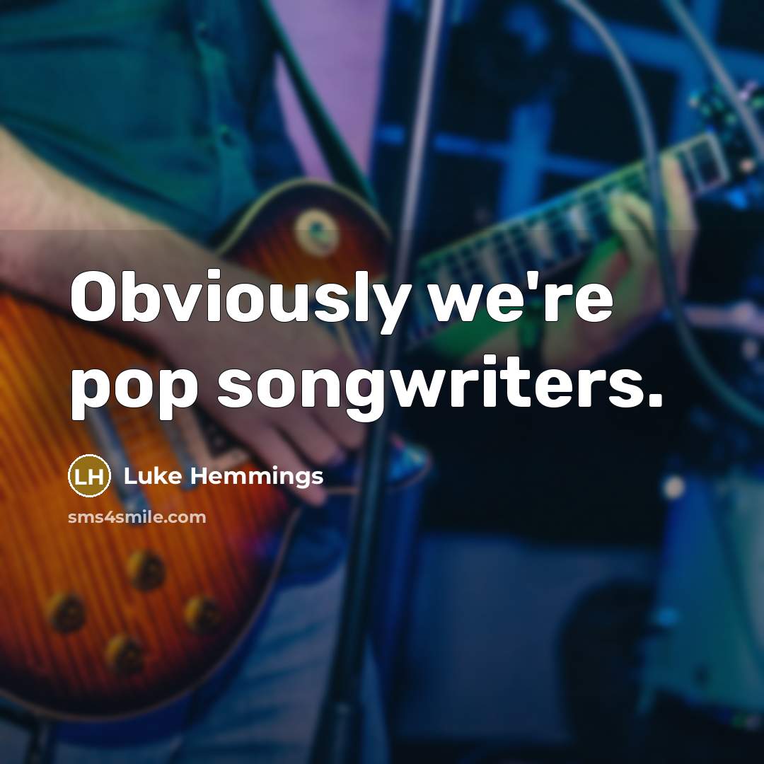 “Obviously we're pop songwriters.…” quote by Luke Hemmings