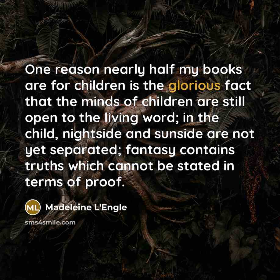 “One reason nearly half my books are for children is…” quote by Madeleine L'Engle
