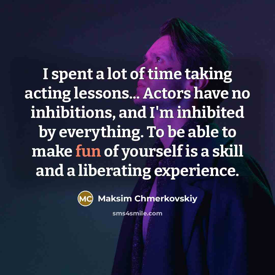 “I spent a lot of time taking acting lessons... Actors…” quote by Maksim Chmerkovskiy