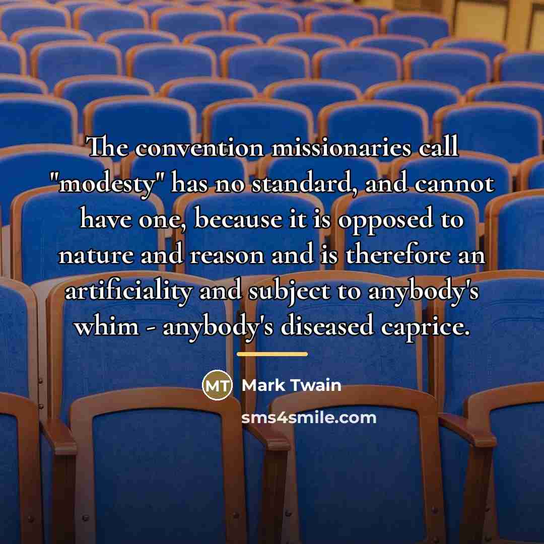 “The convention missionaries call "modesty" has no standard, and cannot…” quote by Mark Twain