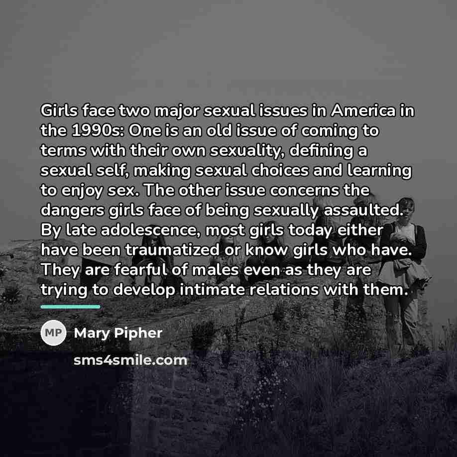 “Girls face two major sexual issues in America in the…” quote by Mary Pipher