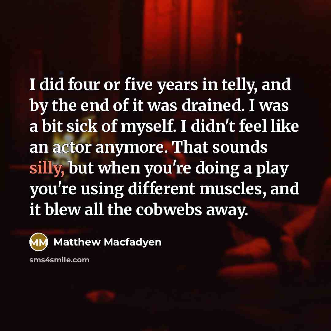 “I did four or five years in telly, and by…” quote by Matthew Macfadyen