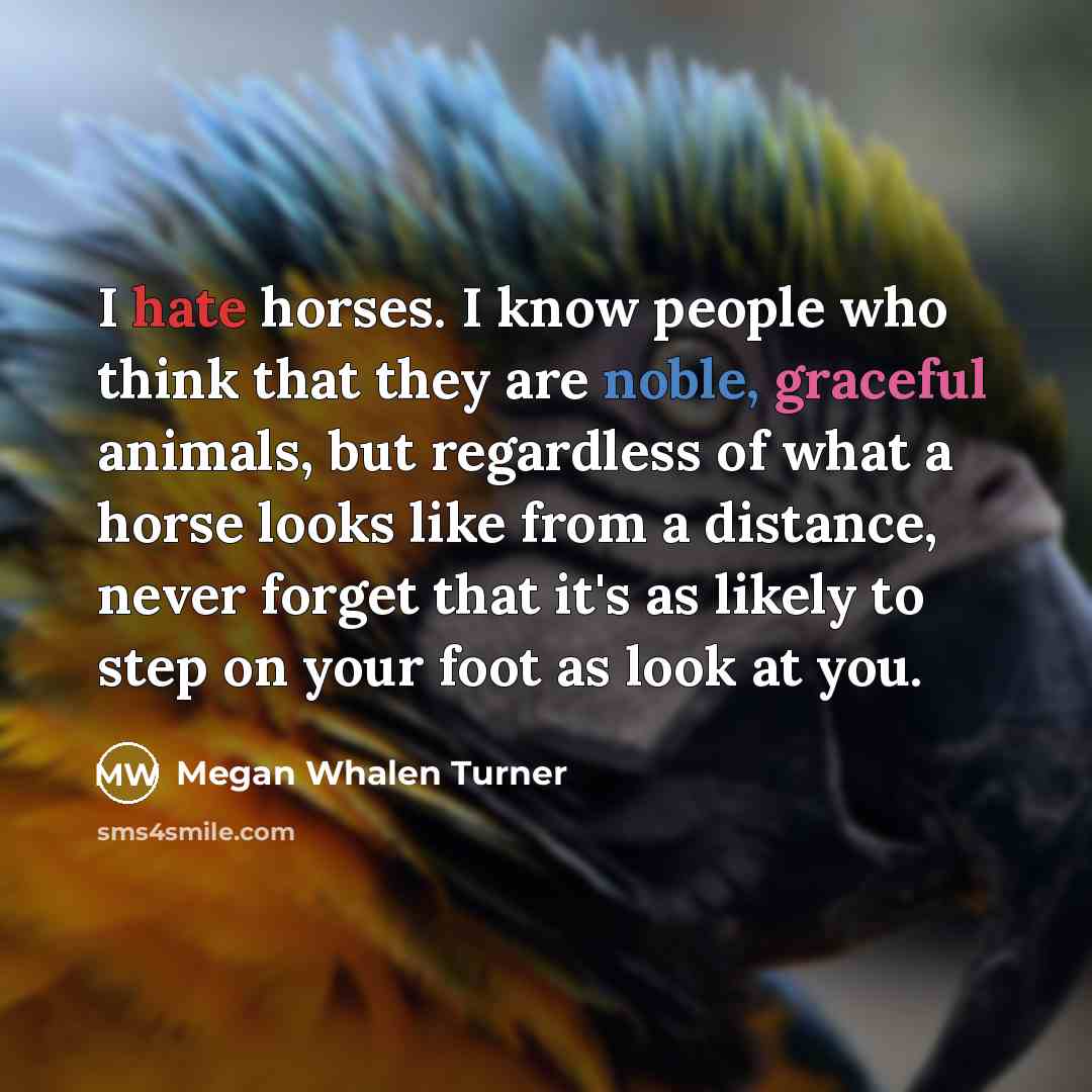 “I hate horses. I know people who think that they…” quote by Megan Whalen Turner