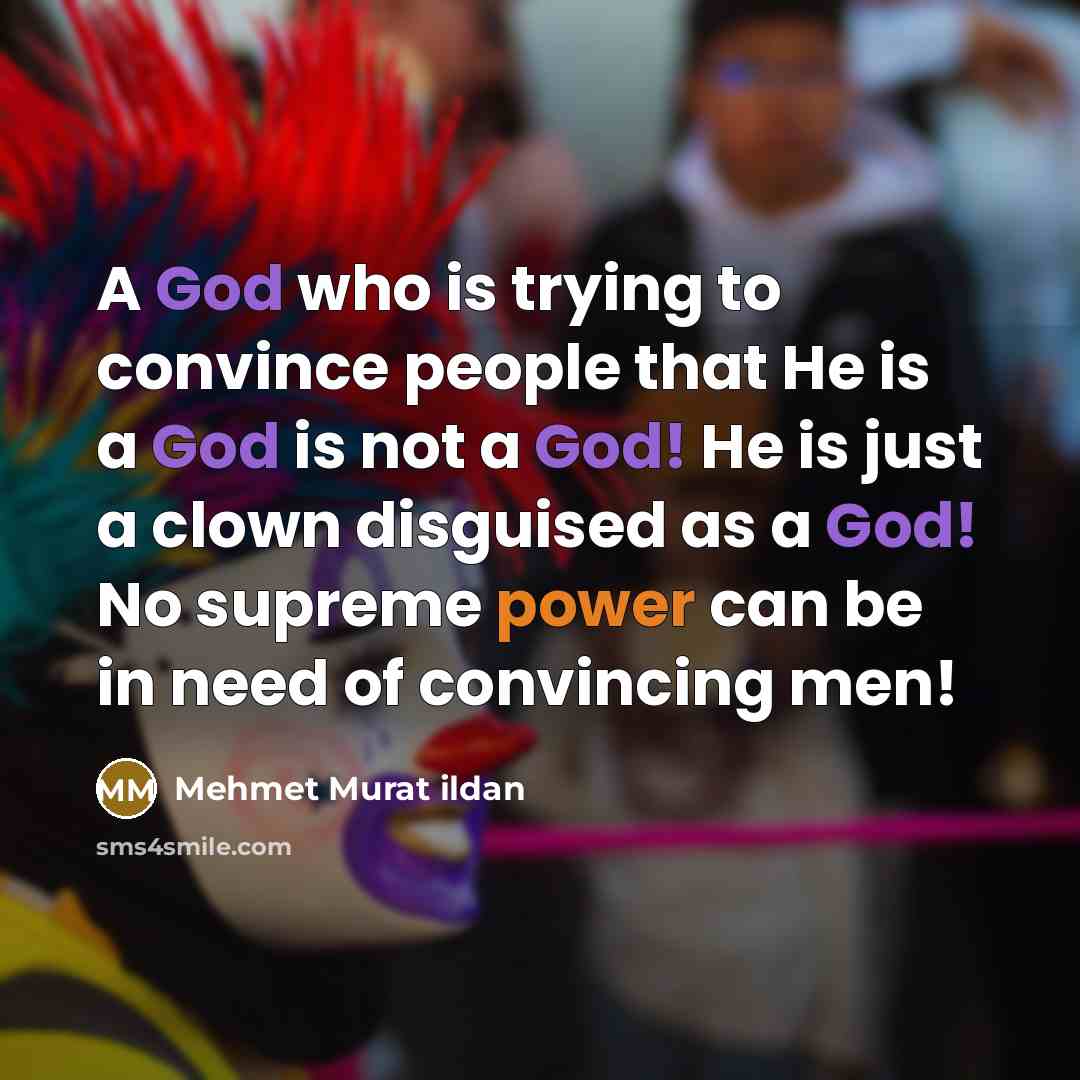 “A God who is trying to convince people that He…” quote by Mehmet Murat Ildan