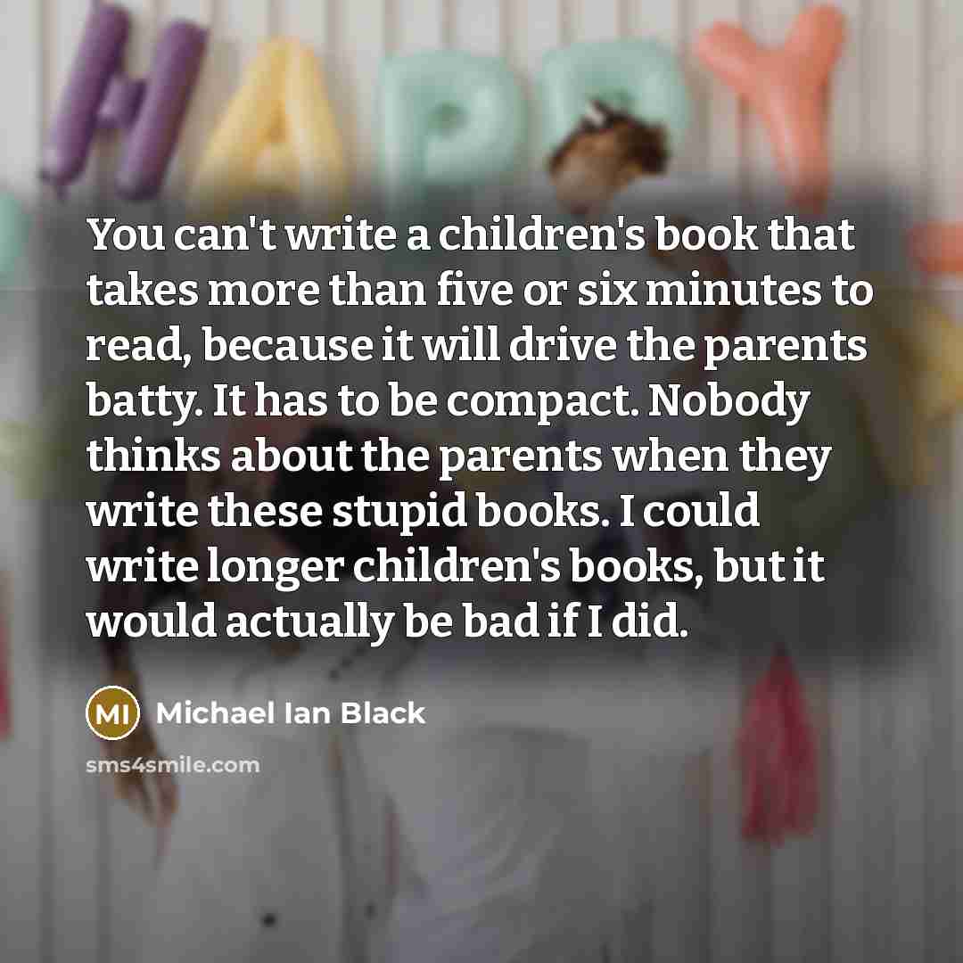 “You can't write a children's book that takes more than…” quote by Michael Ian Black