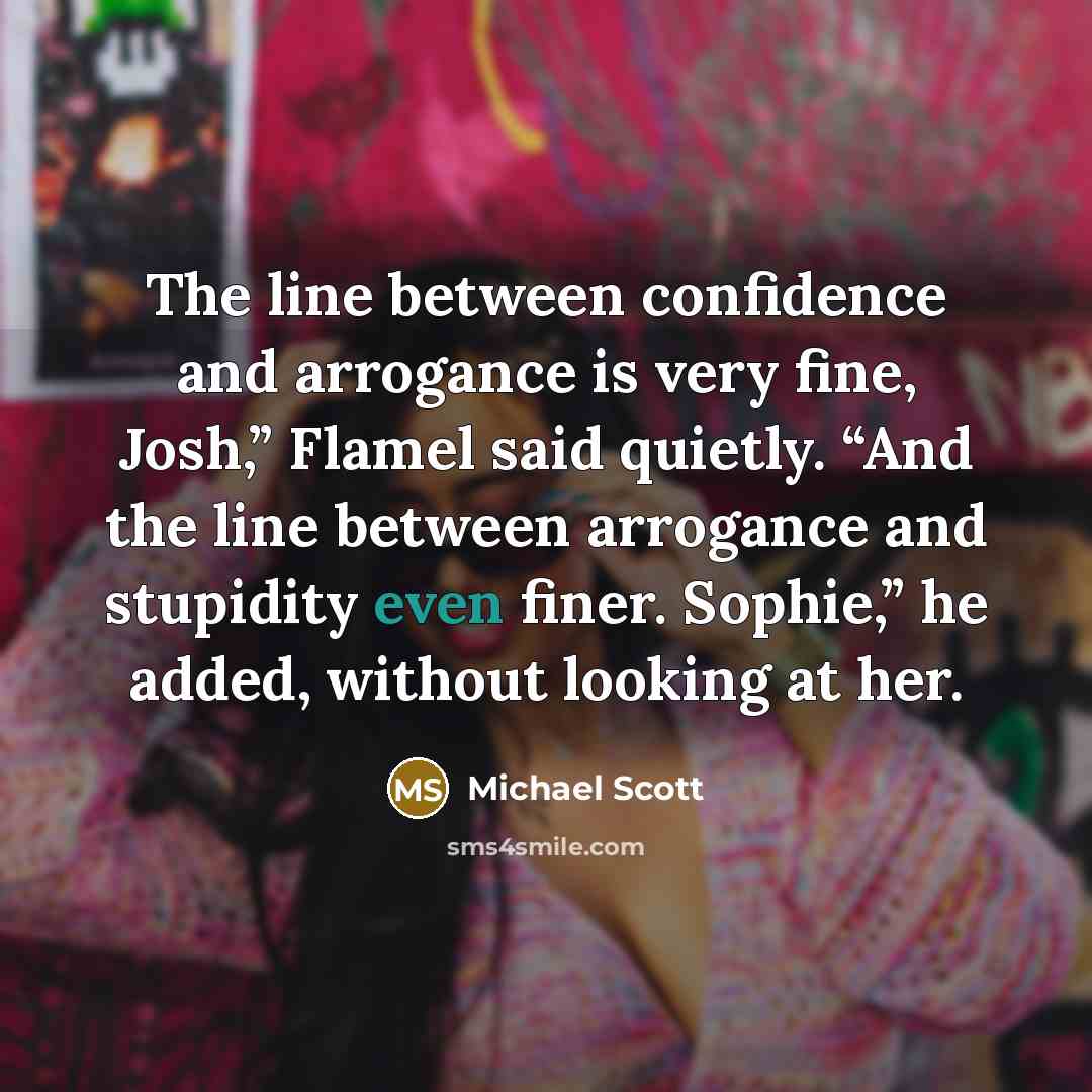 “The line between confidence and arrogance is very fine, Josh,”…” quote by Michael Scott