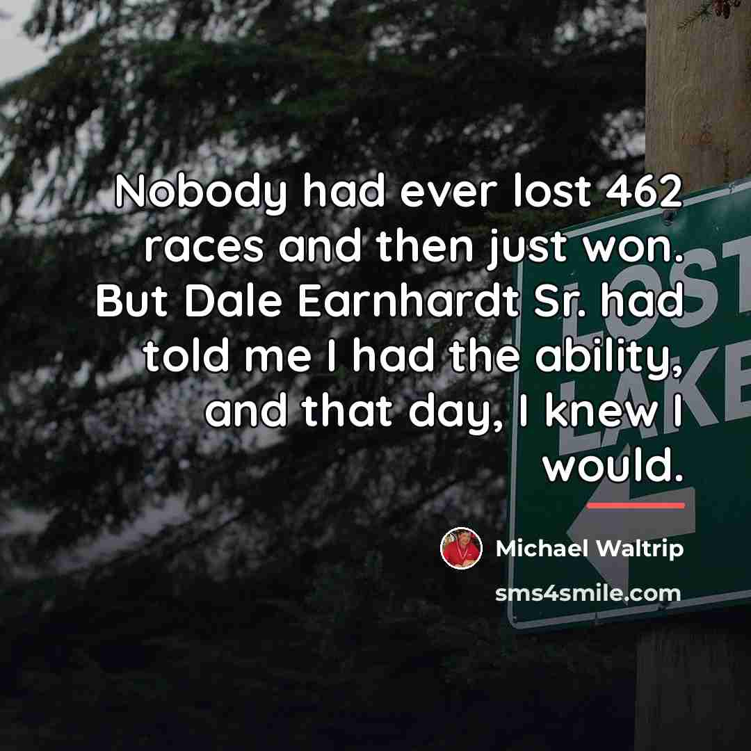 “Nobody had ever lost 462 races and then just won.…” quote by Michael Waltrip