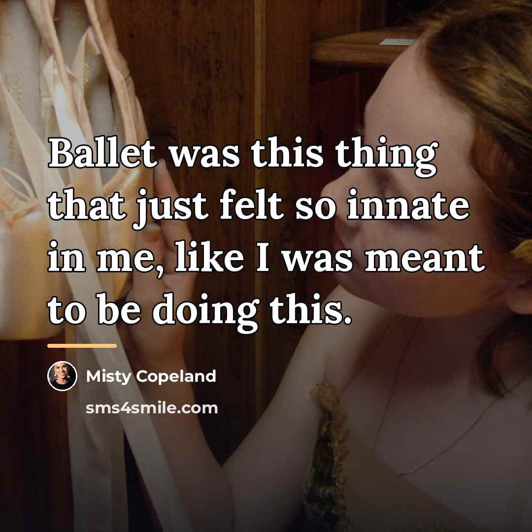 “Ballet was this thing that just felt so innate in…” quote by Misty Copeland
