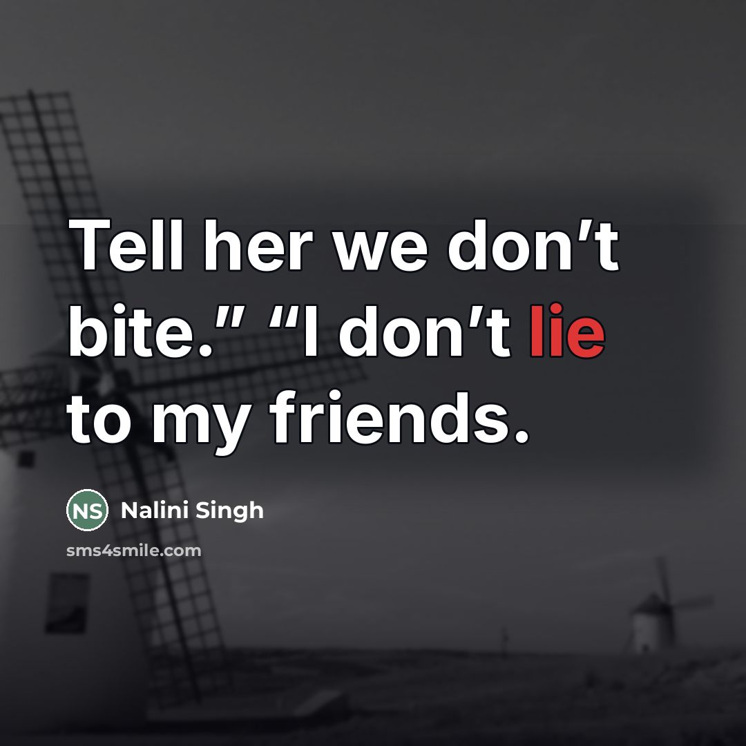 “Tell her we don’t bite.” “I don’t lie to my…” quote by Nalini Singh