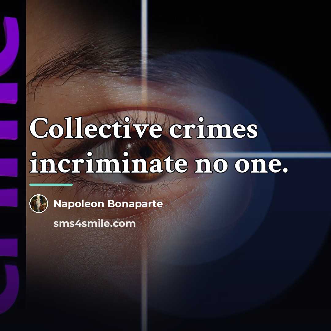 “Collective crimes incriminate no one.…” quote by Napoleon Bonaparte