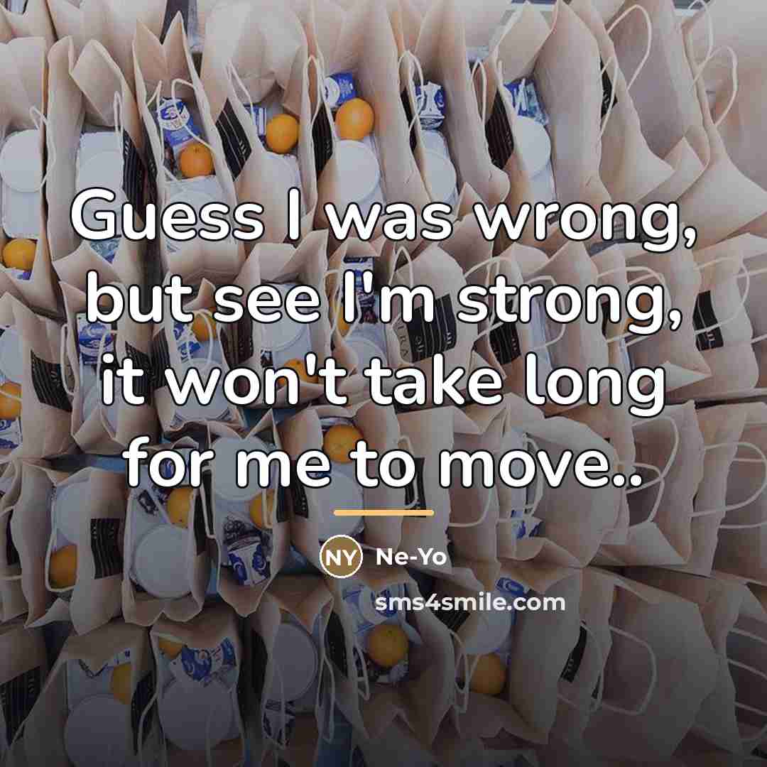 “Guess I was wrong, but see I'm strong, it won't…” quote by Ne-yo