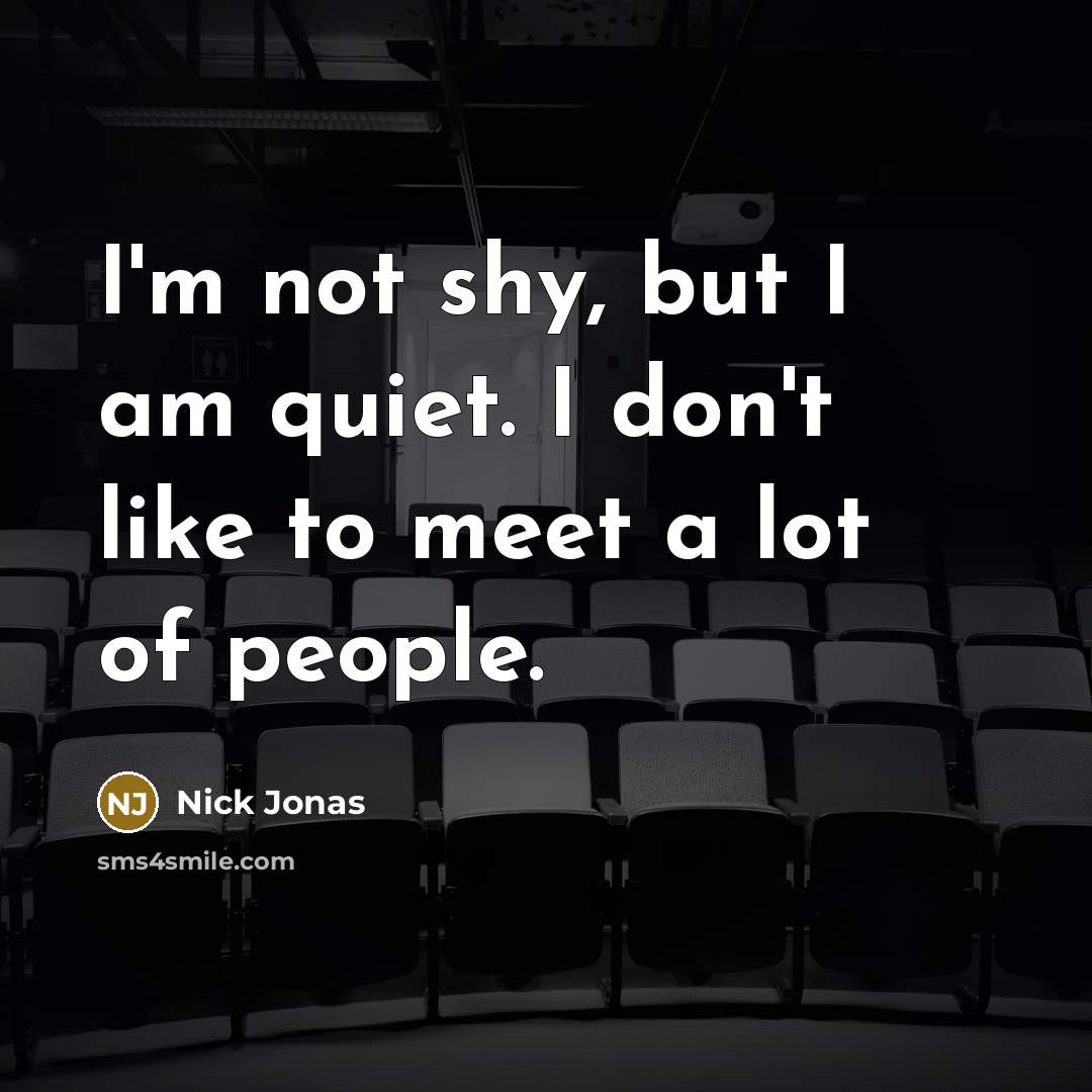 “I'm not shy, but I am quiet. I don't like…” quote by Nick Jonas