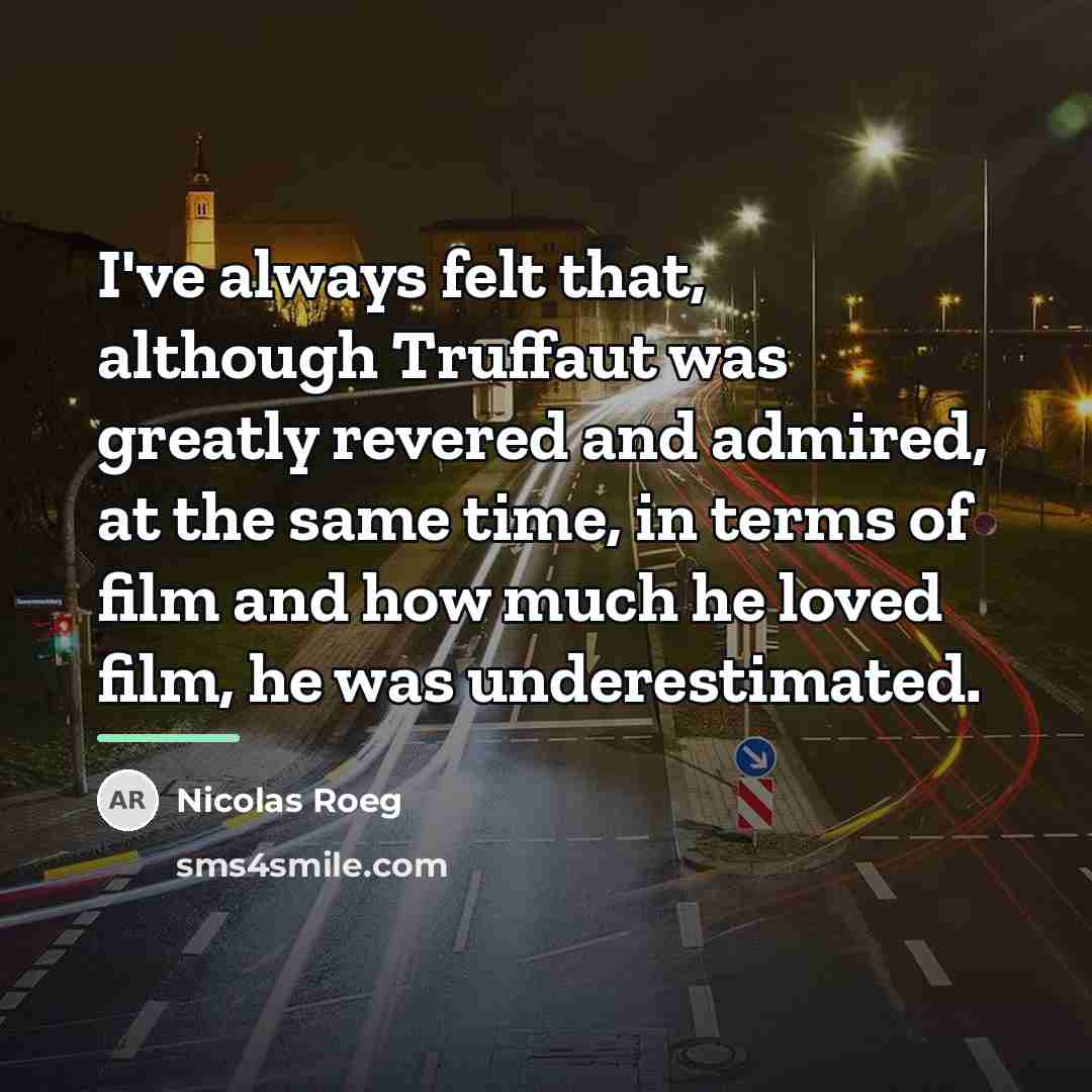 “I've always felt that, although Truffaut was greatly revered and…” quote by Nicolas Roeg