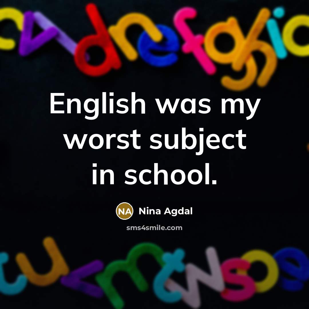 “English was my worst subject in school.…” quote by Nina Agdal