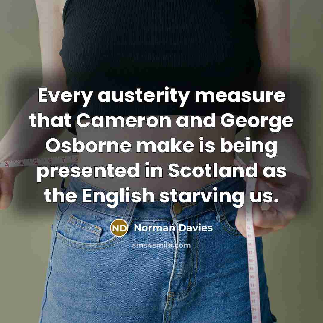 “Every austerity measure that Cameron and George Osborne make is…” quote by Norman Davies