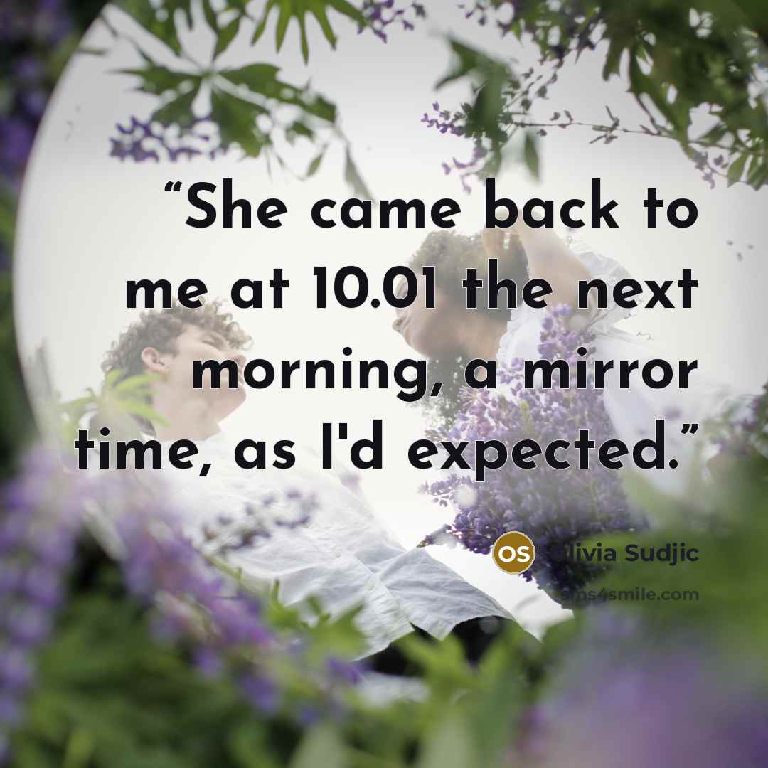 “She came back to me at 10.01 the next morning, a mirror time, as I'd expected.” quote by Olivia Sudjic