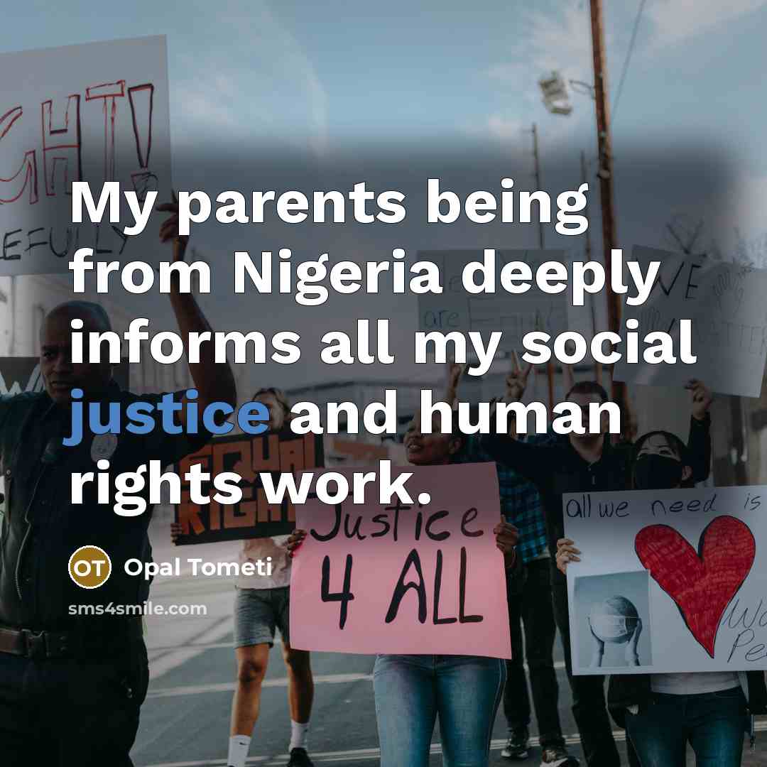 “My parents being from Nigeria deeply informs all my social…” quote by Opal Tometi