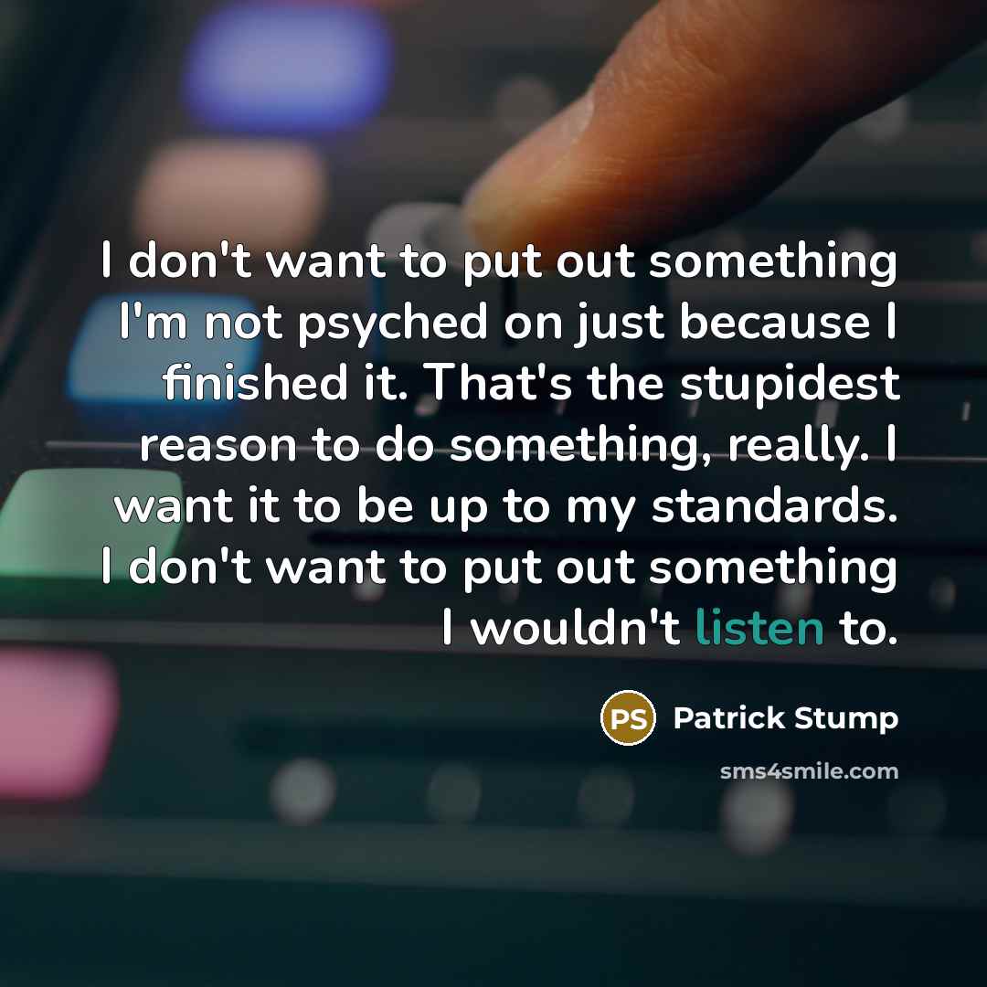 “I don't want to put out something I'm not psyched…” quote by Patrick Stump
